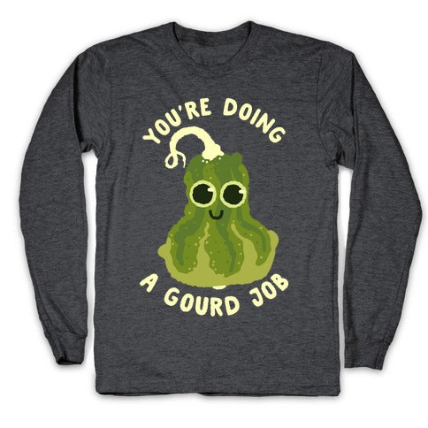 You're Doing a Gourd Job Longsleeve Tee